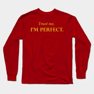 Trust me, I'm PERFECT t-shirt humor funny Long Sleeve T-Shirt